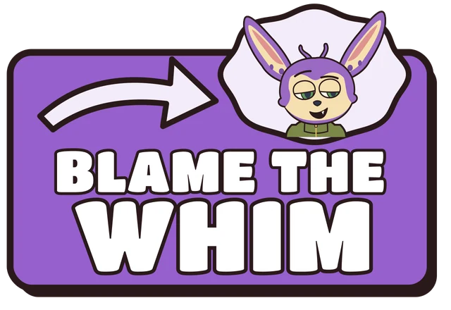 Blame the Whim